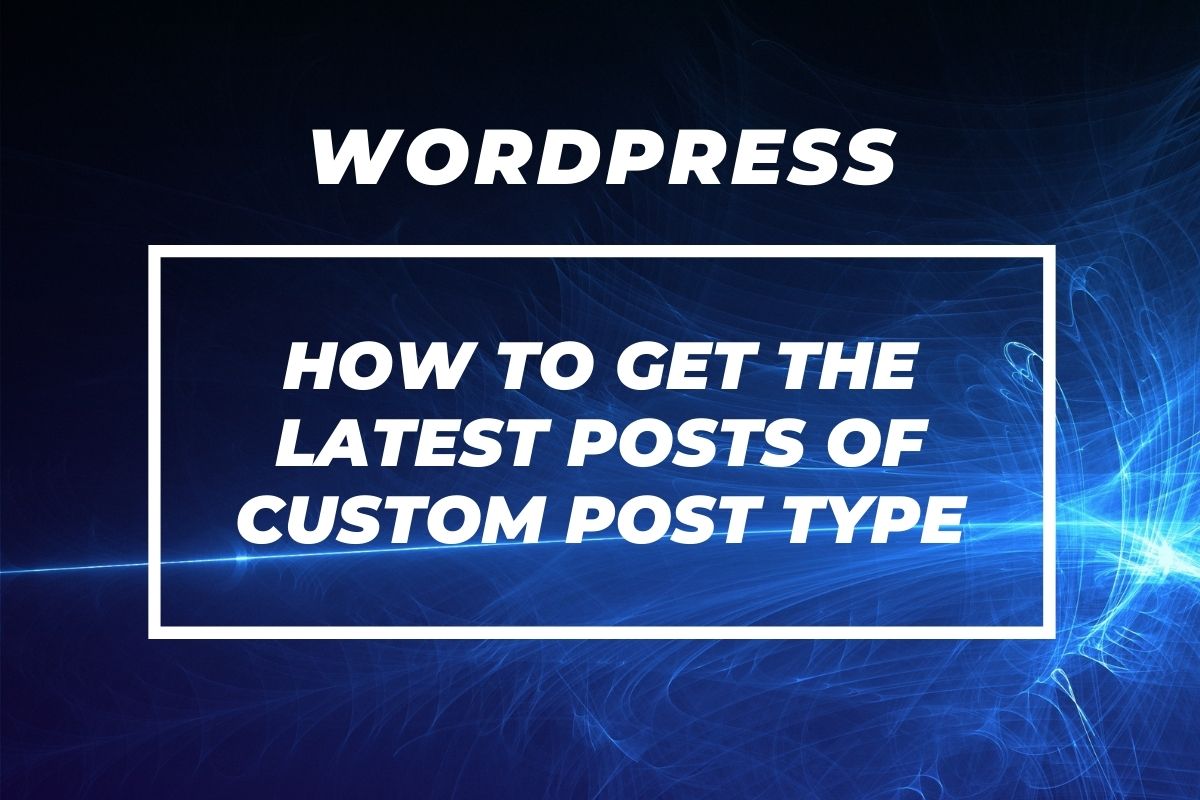 how-to-get-latest-posts-of-custom-post-type-in-wordpress-conic-solutions
